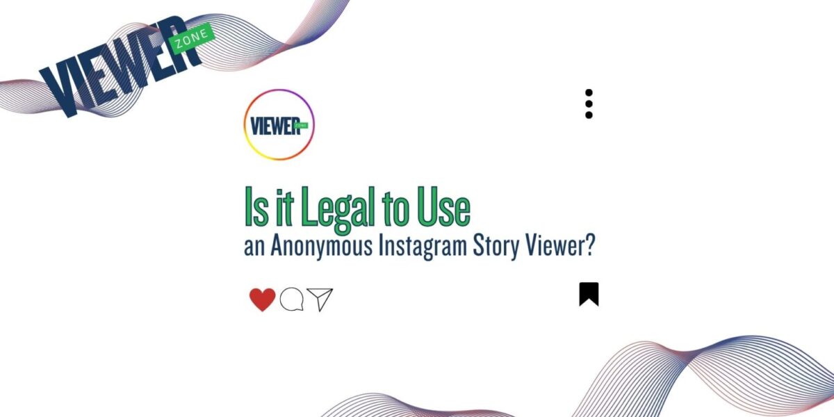 Is it Legal to Use an Anonymous Instagram Story Viewer?